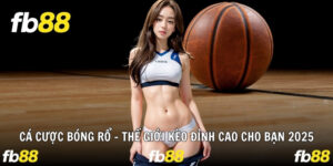 Cá Cược Bóng Rổ – Thế Giới Kèo Đỉnh Cao Cho Bạn 2025