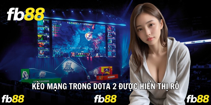 Kèo mạng trong Dota 2 được hiển thị rõ