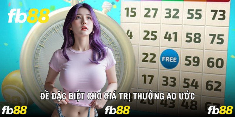 Đề đặc biệt cho giá trị thưởng ao ước