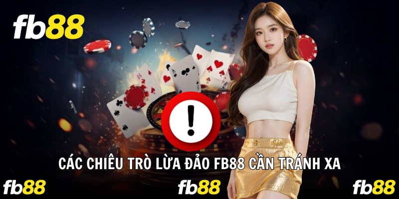 Các chiêu trò lừa đảo Fb88 cần tránh xa