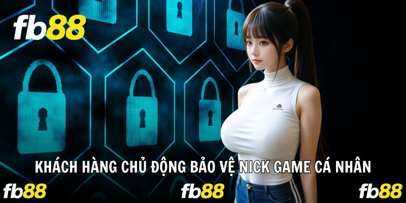 Khách hàng chủ động bảo vệ nick game cá nhân