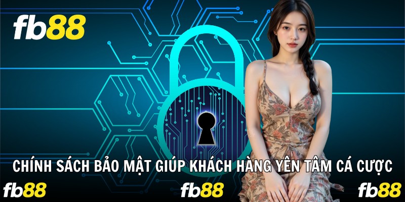 Chính sách bảo mật giúp khách hàng  yên tâm cá cược