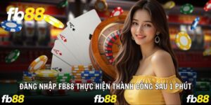 Đăng Nhập FB88 Thực Hiện Thành Công Nhanh Chóng Sau 1 Phút