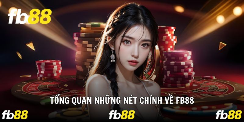 Tổng quan những đặc điểm chính về thương hiệu FB88