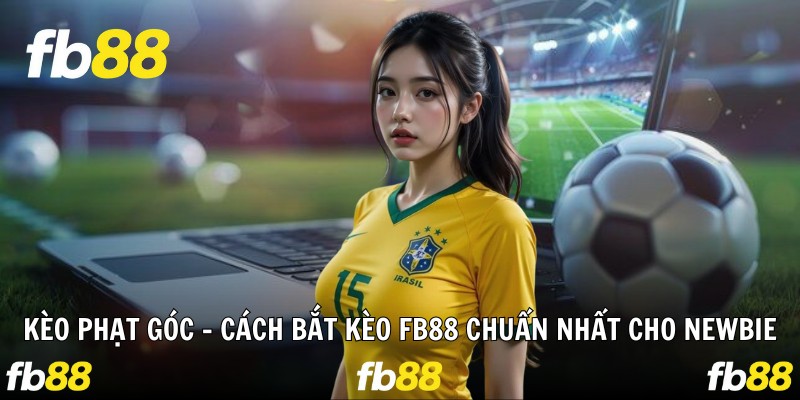 Kèo Phạt Góc - Cách Bắt Kèo Fb88 Chuẩn Nhất Cho Newbie
