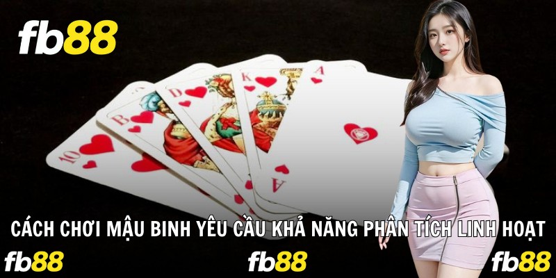 Cách chơi Mậu Binh yêu cầu khả năng phân tích linh hoạt