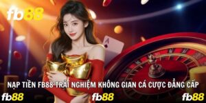 Nạp Tiền Fb88 Trải Nghiệm Không Gian Cá Cược Đẳng Cấp Uy Tín