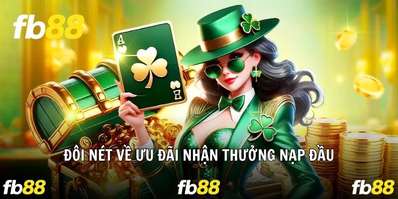 Những nét chính về ưu đãi nhận thưởng nạp đầu trên FB88