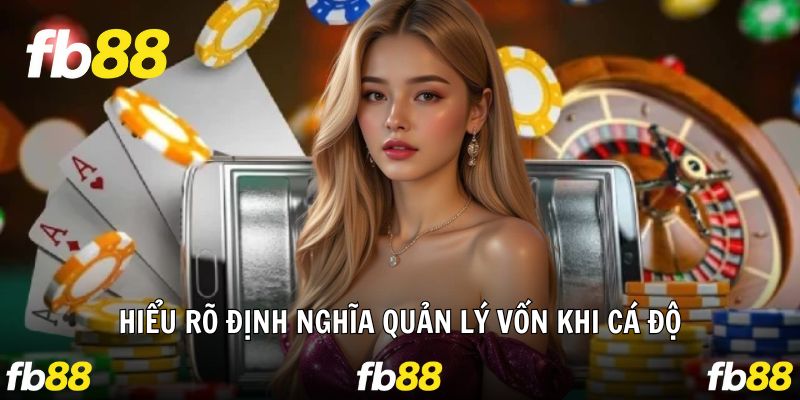 Làm rõ định nghĩa quản lý vốn khi cá độ trên FB88