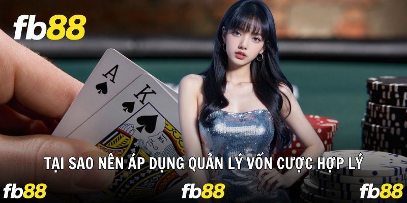 Lý giải nên áp dụng quản lý vốn trong quá trình tham gia cá cược