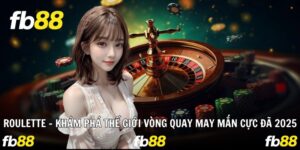Roulette – Khám Phá Thế Giới Vòng Quay May Mắn Cực Đã 2025